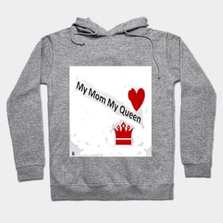 My Mom My Queen Too Hoodie